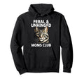 Feral Unhinged Moms Club Cat Mom Hoodie - Fun Novelty Design for Adults - T-Shirt, Sweatshirt, Hoodie