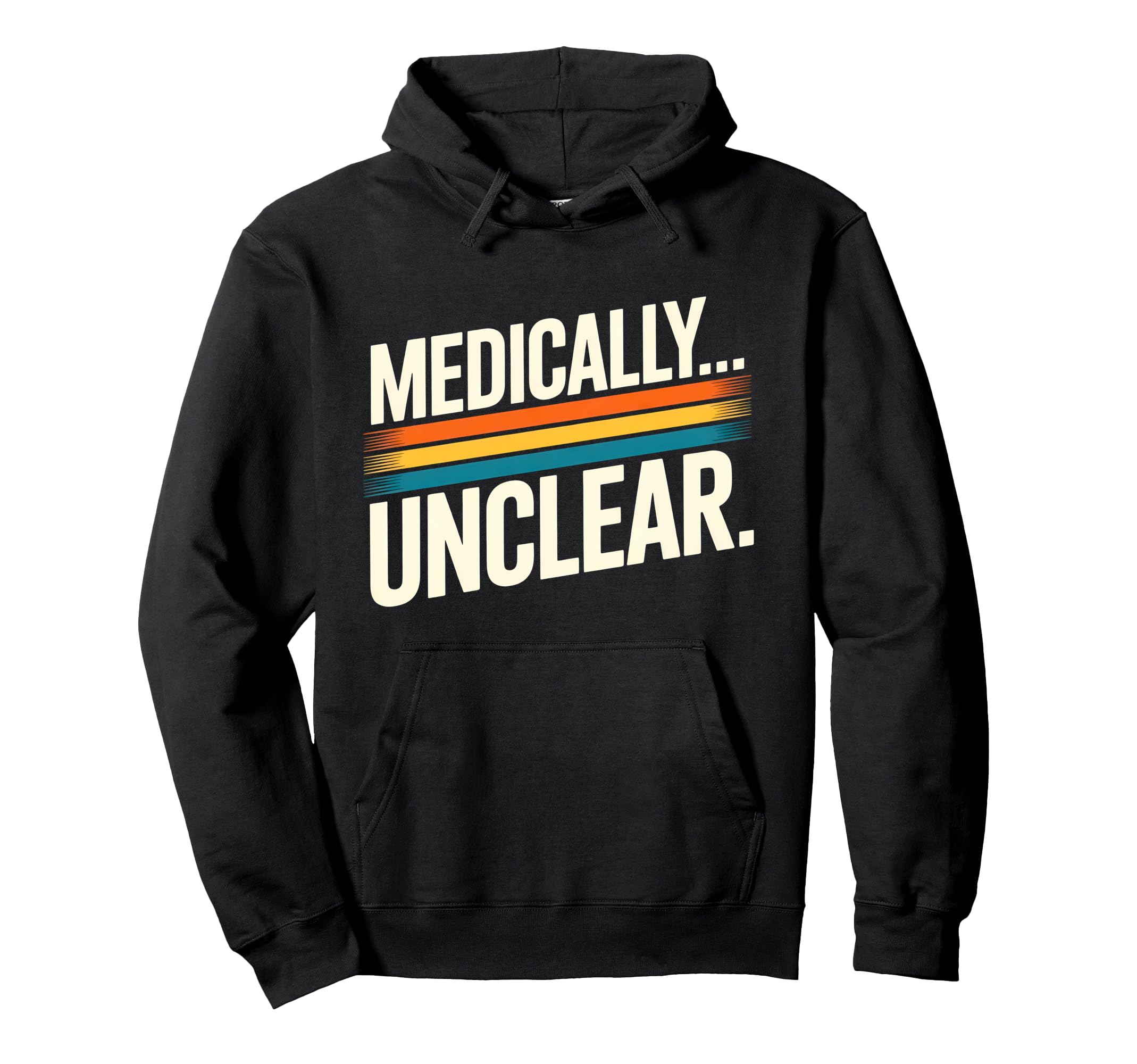 Medically Unclear Dry Clinical Hoodie - Casual Everyday Wear Unisex - T-Shirt, Sweatshirt, Hoodie