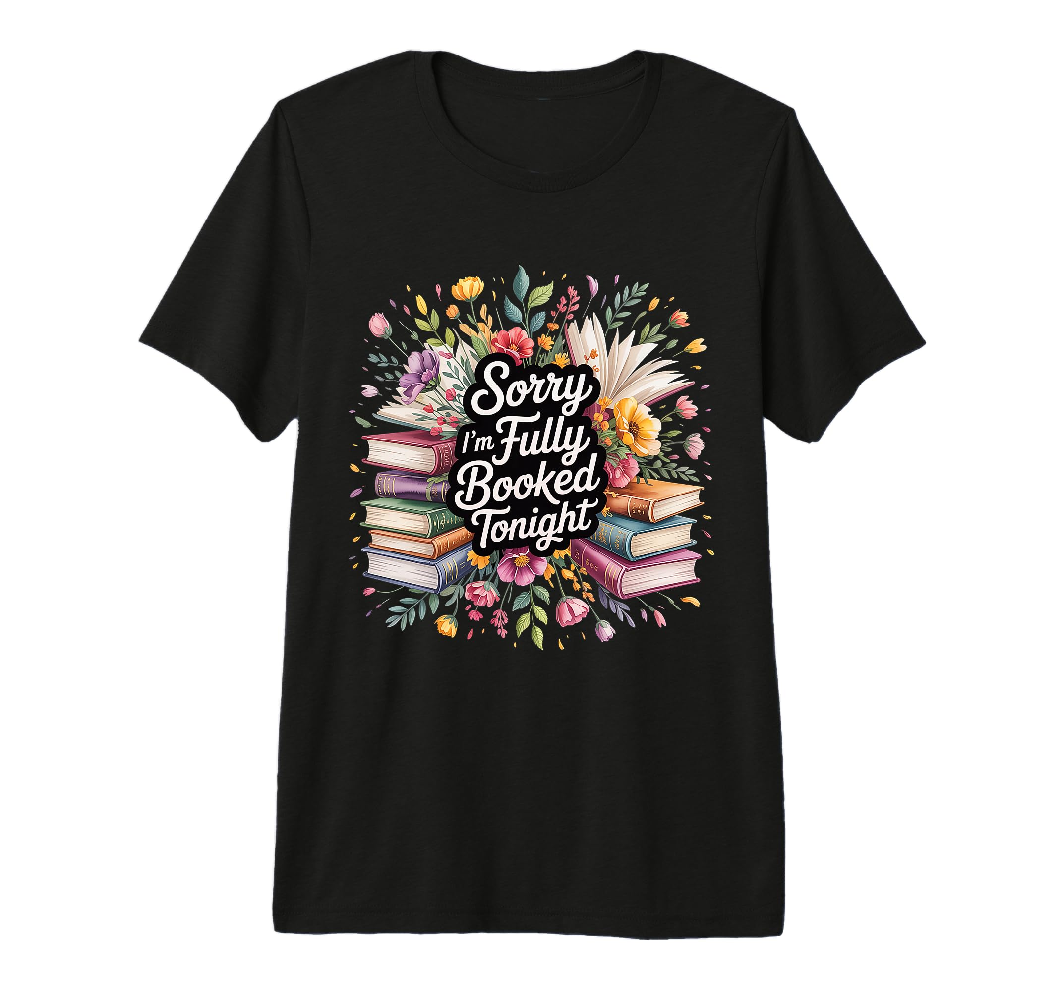 Sorry Im Fully Booked Tonight Bookwork T-Shirt - Trendy Graphic for Adults - T-Shirt, Sweatshirt, Hoodie