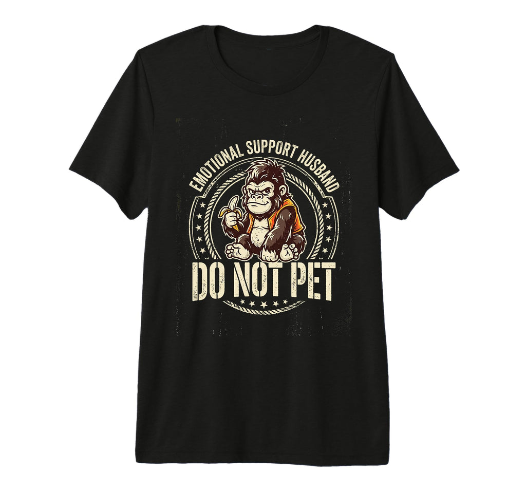 Emotional Support Husband Do Not Pet T-Shirt - Trendy Graphic for Adults - T-Shirt, Sweatshirt, Hoodie