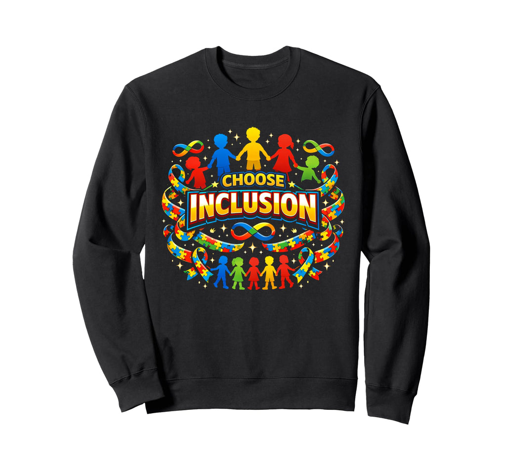 Autism Awareness Choose Inclusion Sweatshirt - Trendy Graphic Unisex - T-Shirt, Sweatshirt, Hoodie