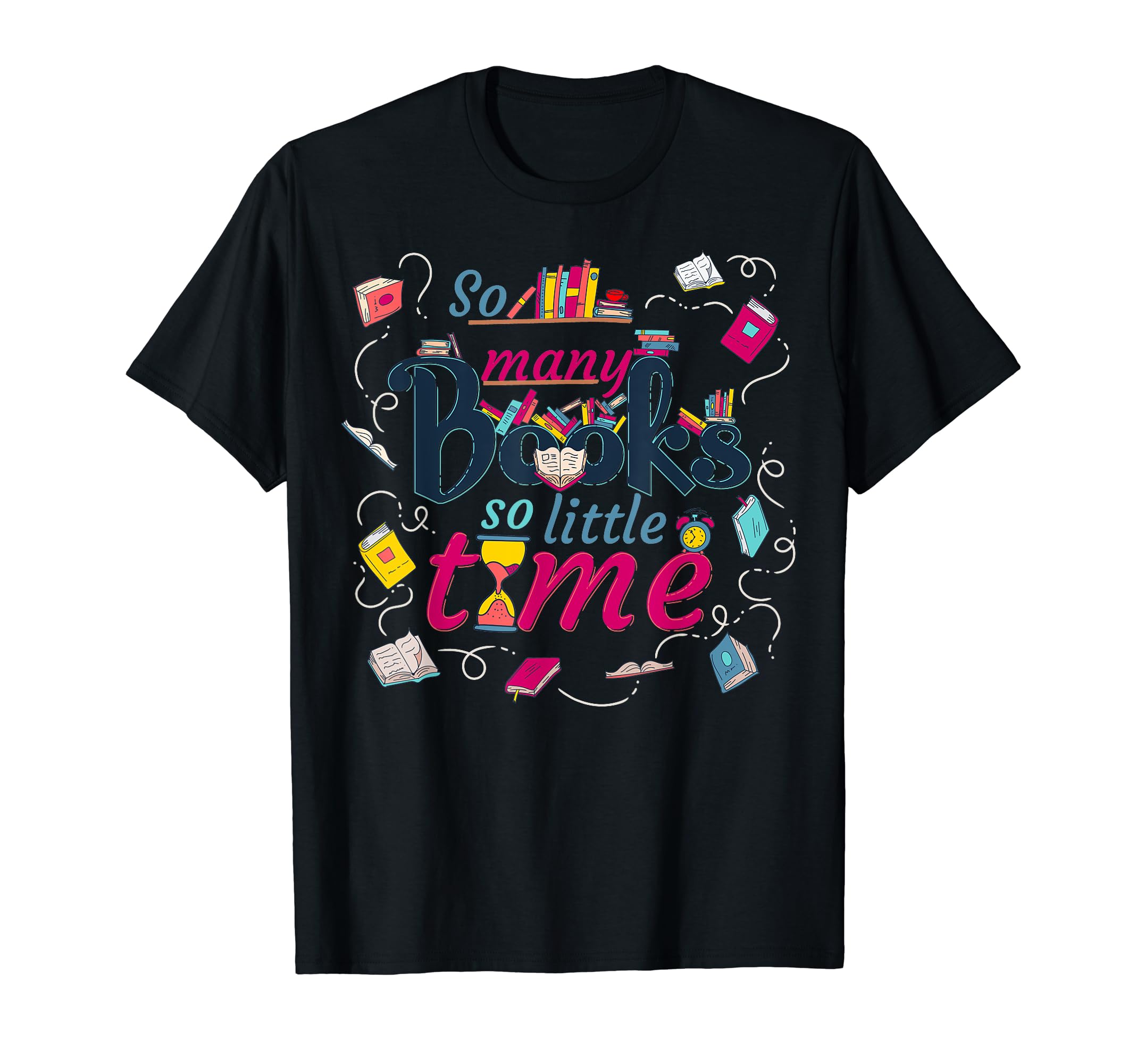 So Little Time So Many Book Read Reading T-Shirt - Unique Graphic Unisex - T-Shirt, Sweatshirt, Hoodie