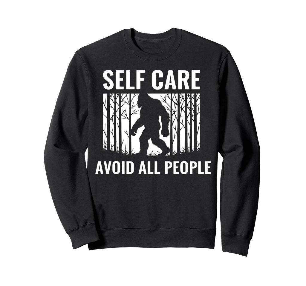 Self Care Avoid All People Funny Sweatshirt - Novelty Apparel Men Women - T-Shirt, Sweatshirt, Hoodie