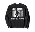 Self Care Avoid All People Funny Sweatshirt - Novelty Apparel Men Women - T-Shirt, Sweatshirt, Hoodie