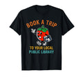 Book Trip To Your Local Public T-Shirt - Fun Novelty Design Men Women - T-Shirt, Sweatshirt, Hoodie