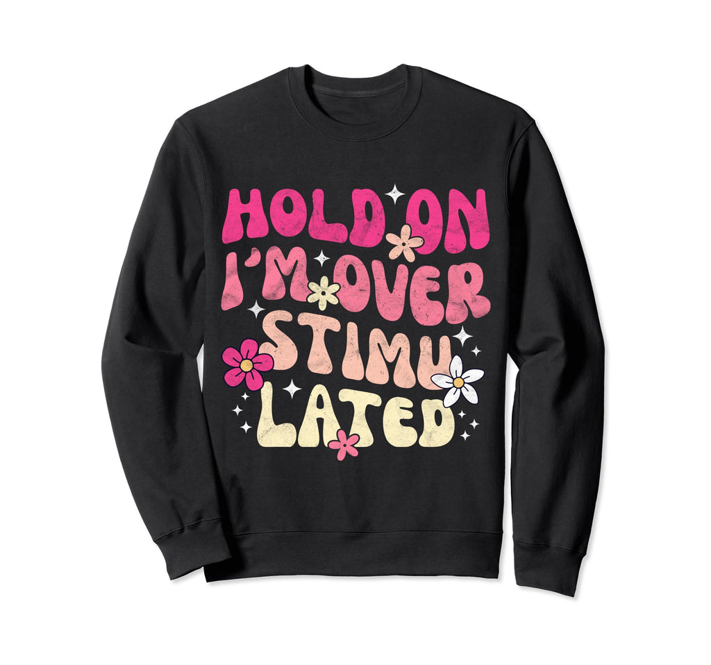 Hold Im Overstimulated Moms Club Sweatshirt - Casual Everyday Wear Unisex - T-Shirt, Sweatshirt, Hoodie