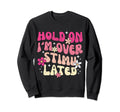 Hold Im Overstimulated Moms Club Sweatshirt - Casual Everyday Wear Unisex - T-Shirt, Sweatshirt, Hoodie
