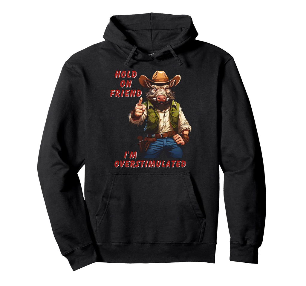 Hold Partner Im Overstimulated Hoodie - Novelty Apparel Men Women - T-Shirt, Sweatshirt, Hoodie