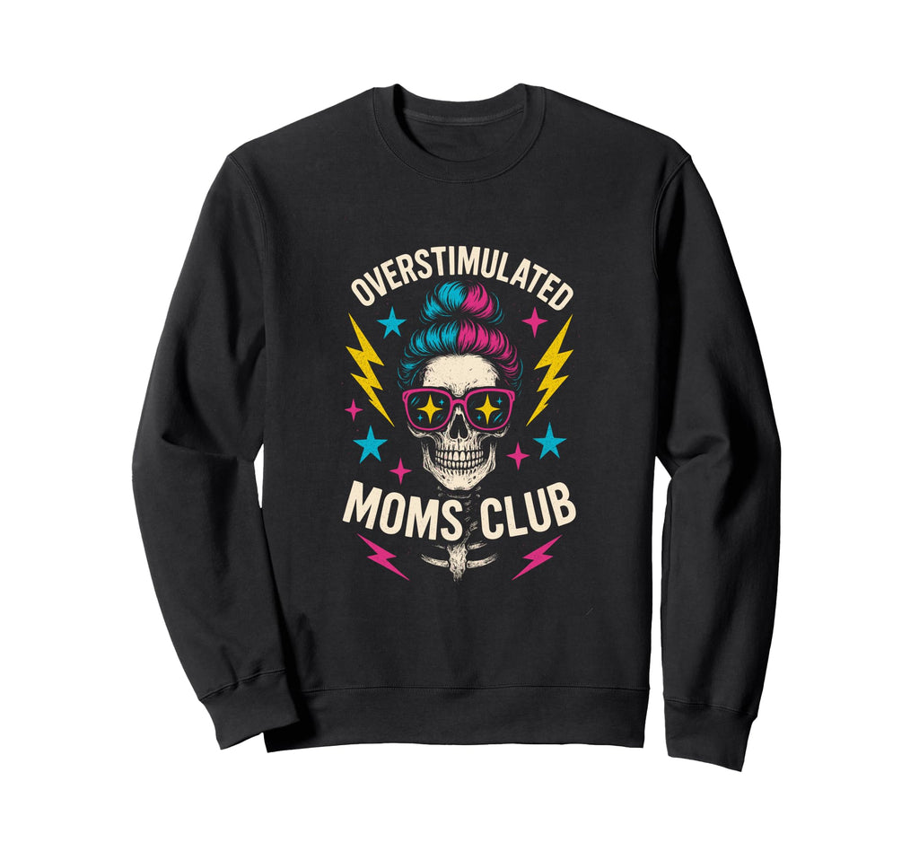 Overstimulated Moms Club Mothers Sweatshirt - Aesthetic Graphic Men Women - T-Shirt, Sweatshirt, Hoodie