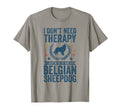 Dont Need Therapy Just Hug My Belgian T-Shirt - Custom Art Print Men Women - T-Shirt, Sweatshirt, Hoodie