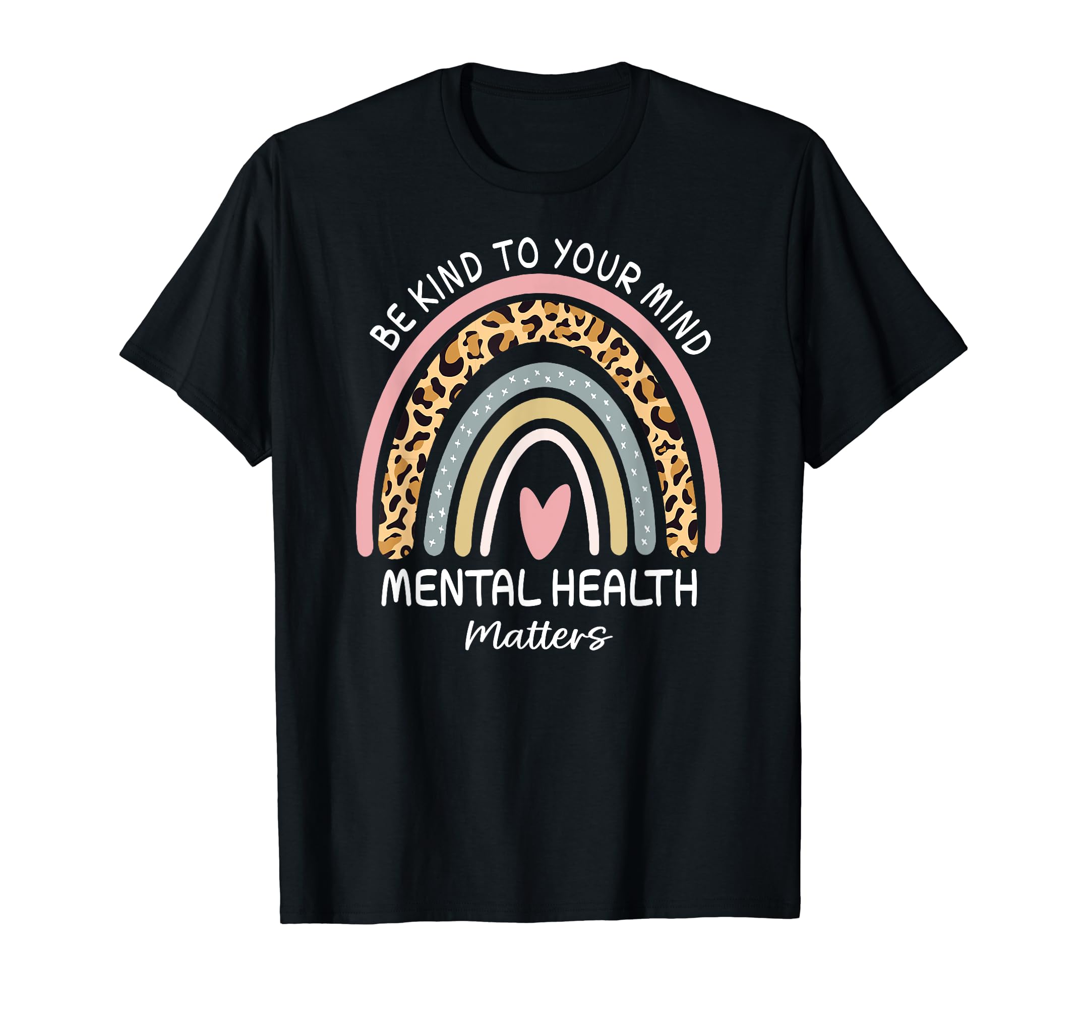 Rainbow Be Kind To Your Mind Mental T-Shirt - Unique Graphic Men Women - T-Shirt, Sweatshirt, Hoodie