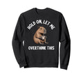 Hang Let Me Overthink This Funny Sweatshirt - Trendy Graphic Unisex - T-Shirt, Sweatshirt, Hoodie