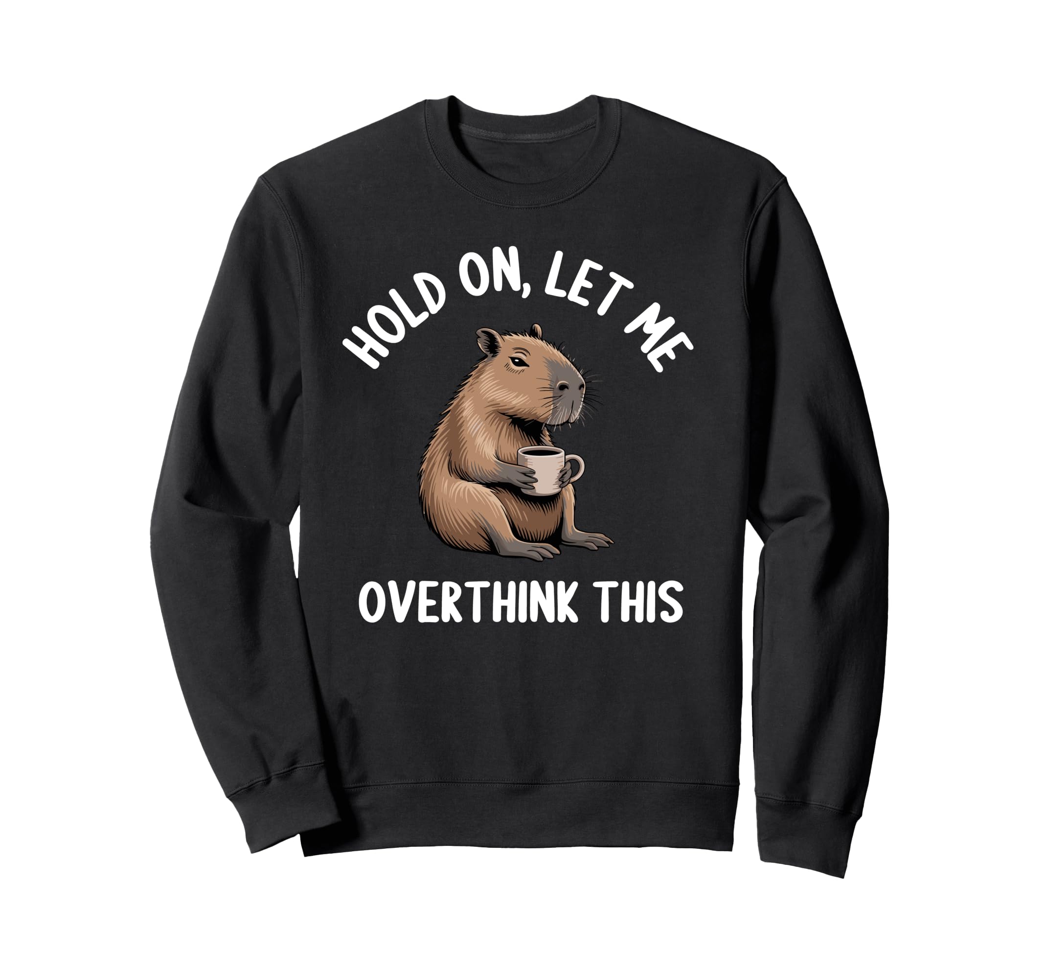 Hang Let Me Overthink This Funny Sweatshirt - Trendy Graphic Unisex - T-Shirt, Sweatshirt, Hoodie