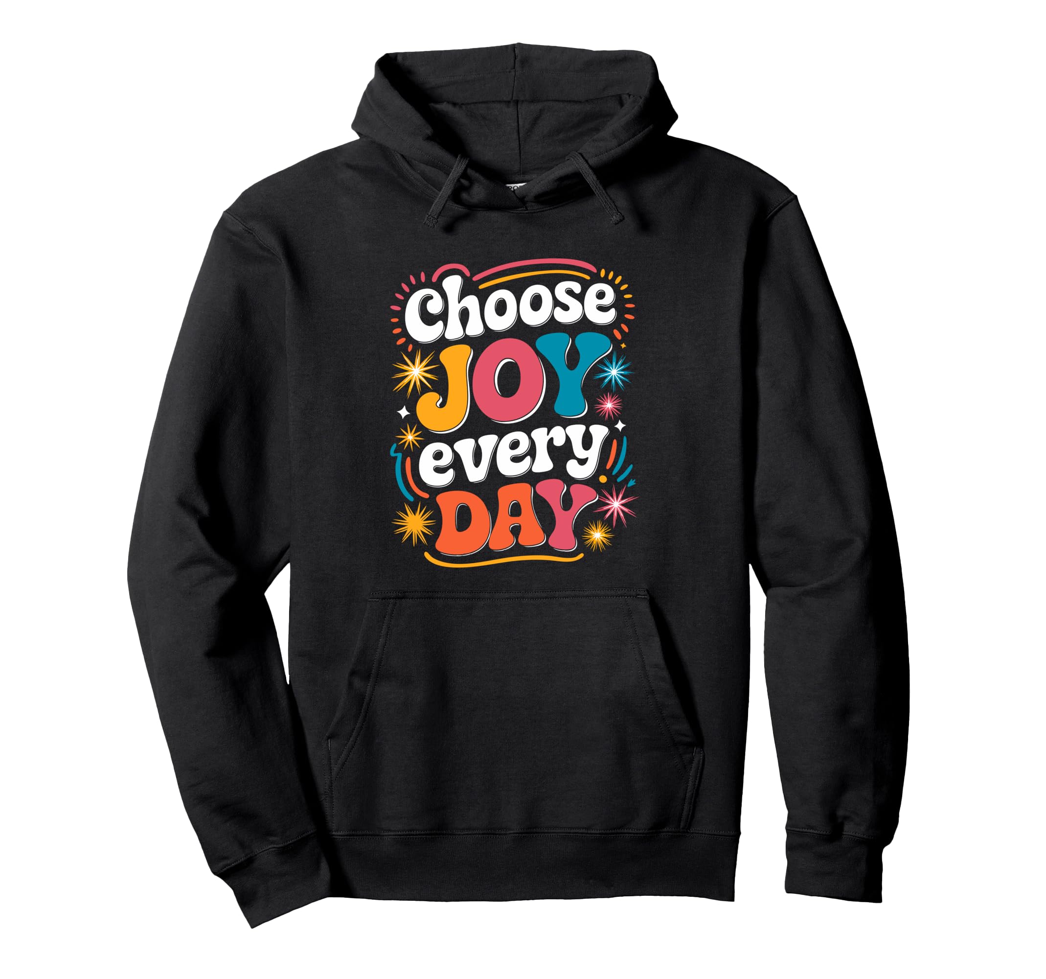 Choose Joy Every Day Inspirational Hoodie - Fun Novelty Design Unisex - T-Shirt, Sweatshirt, Hoodie