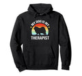 My Dog Is My Therapist Funny Dog Therapy Hoodie - Minimalist Print Unisex - T-Shirt, Sweatshirt, Hoodie