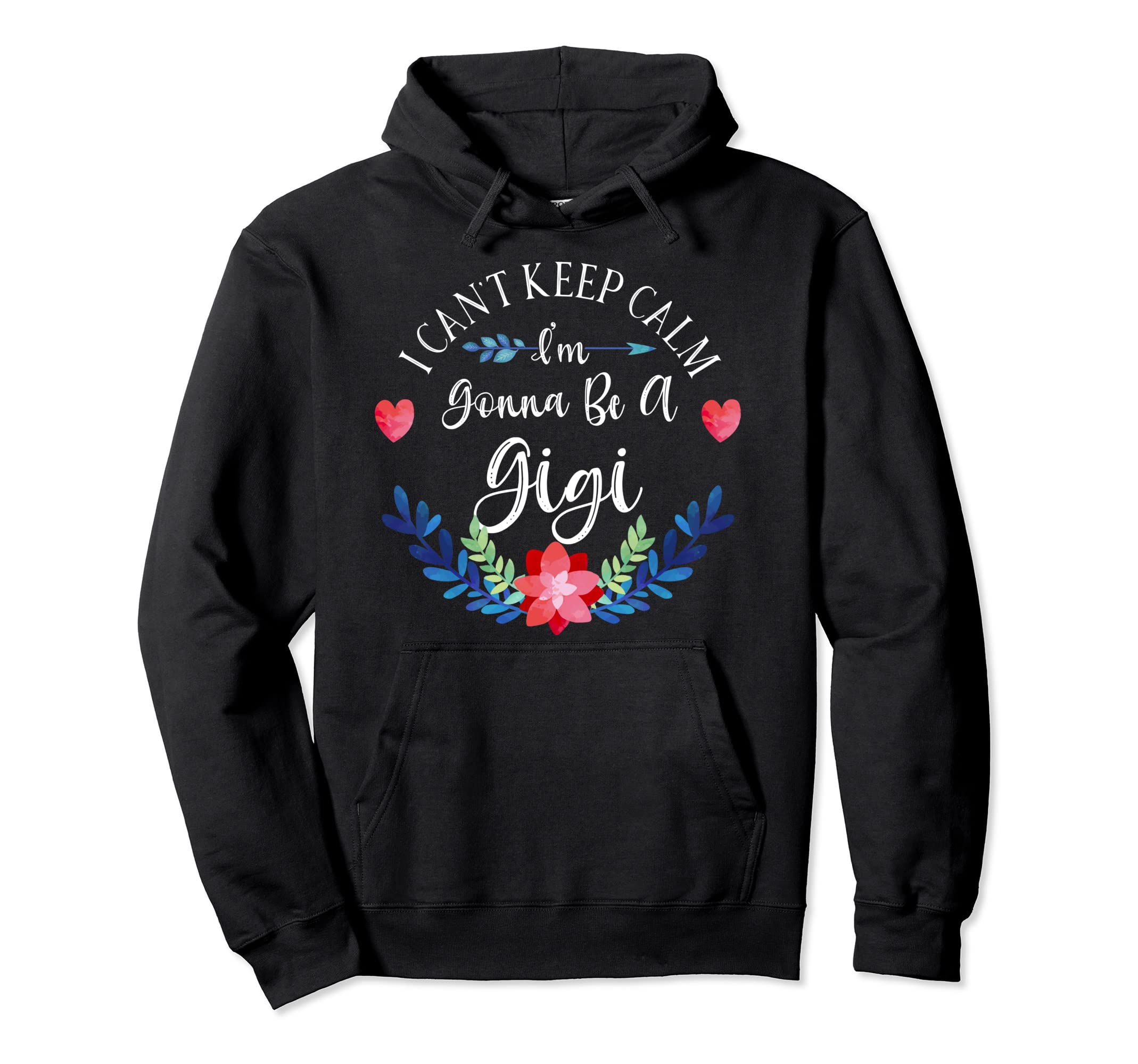 I Cant Keep Calm Im Gonna Be Gigi Hoodie - Custom Art Print for Adults - T-Shirt, Sweatshirt, Hoodie