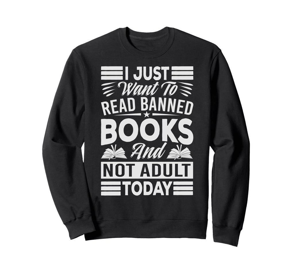 I Just Want To Read Banned Books Sweatshirt - Unique Graphic for Adults - T-Shirt, Sweatshirt, Hoodie
