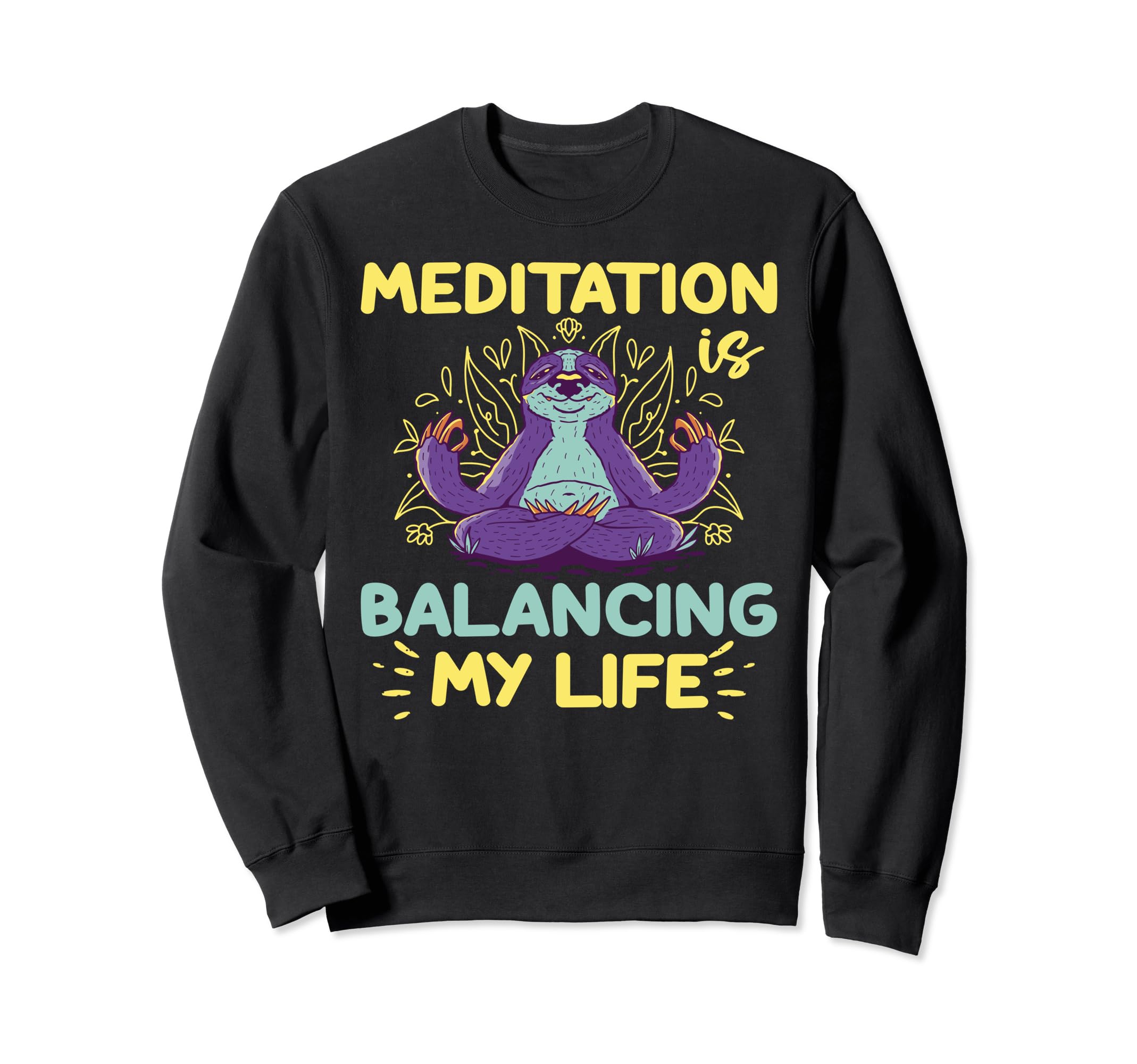 Meditation Is Balancing My Life Meditated Sweatshirt - Graphic Print Unisex - T-Shirt, Sweatshirt, Hoodie