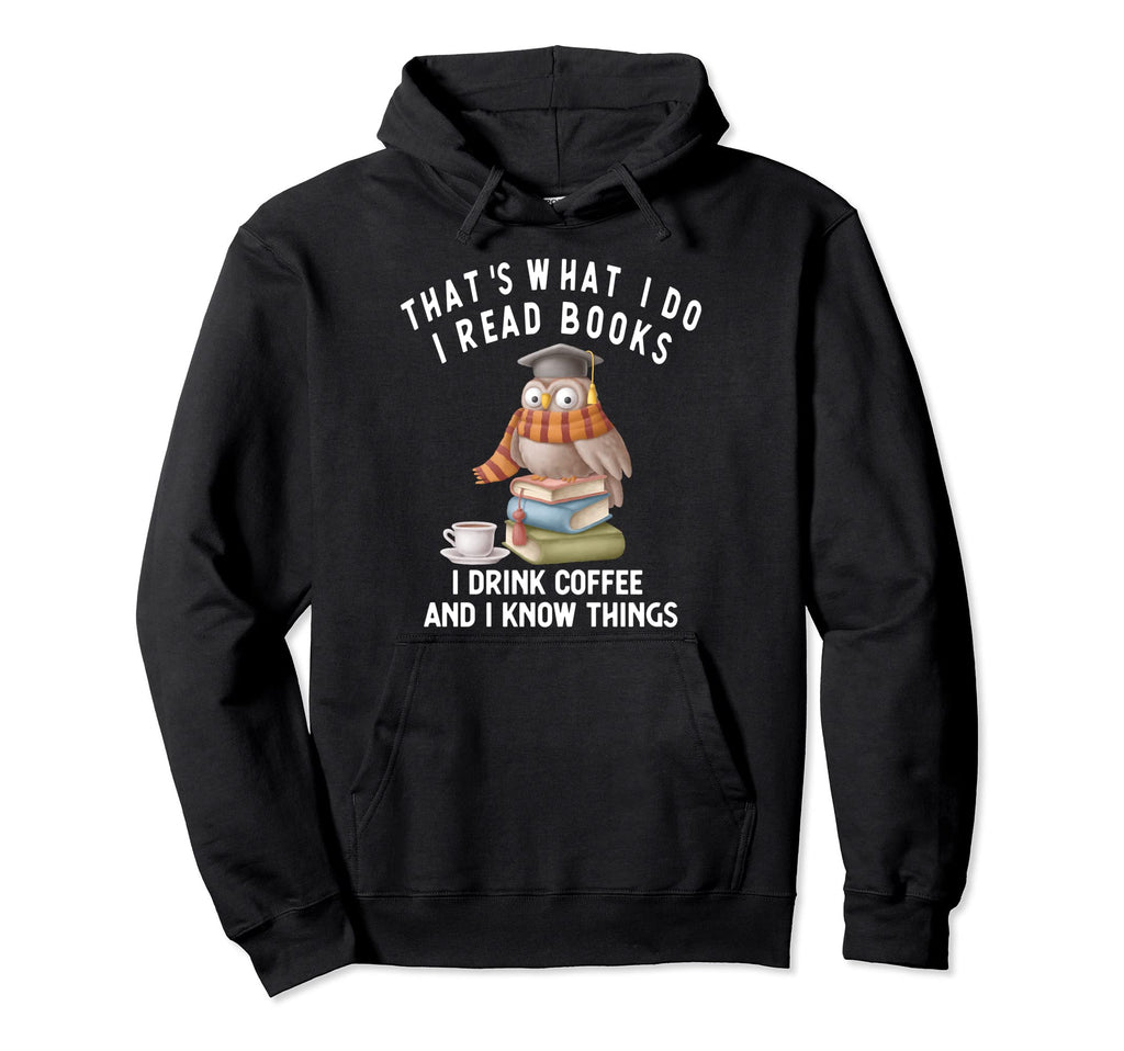 Thats What I Do I Read Books I Drink Hoodie - Aesthetic Graphic Unisex - T-Shirt, Sweatshirt, Hoodie