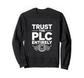 Trust Plc Entirely Automation Engineer Sweatshirt - Minimalist Print Unisex - T-Shirt, Sweatshirt, Hoodie
