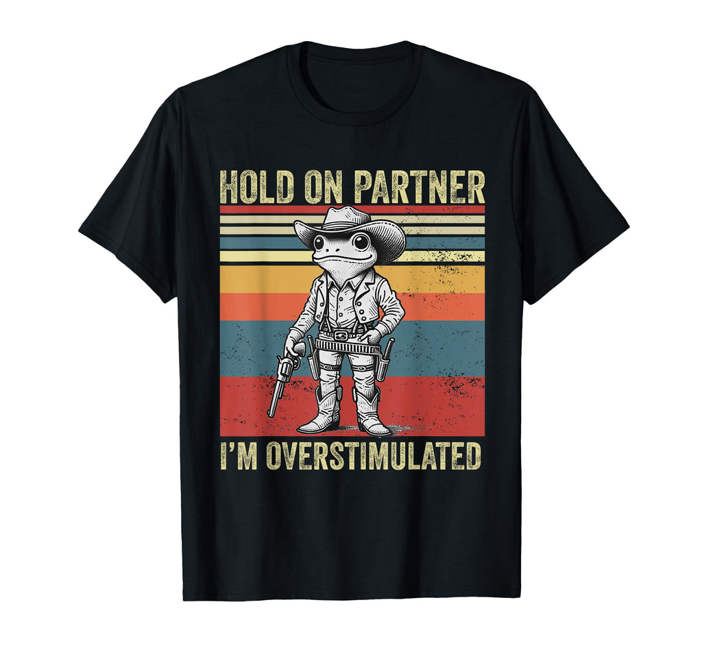 Hold Partner Im Overstimulated T-Shirt - Fun Novelty Design for Adults - T-Shirt, Sweatshirt, Hoodie