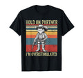 Hold Partner Im Overstimulated T-Shirt - Fun Novelty Design for Adults - T-Shirt, Sweatshirt, Hoodie