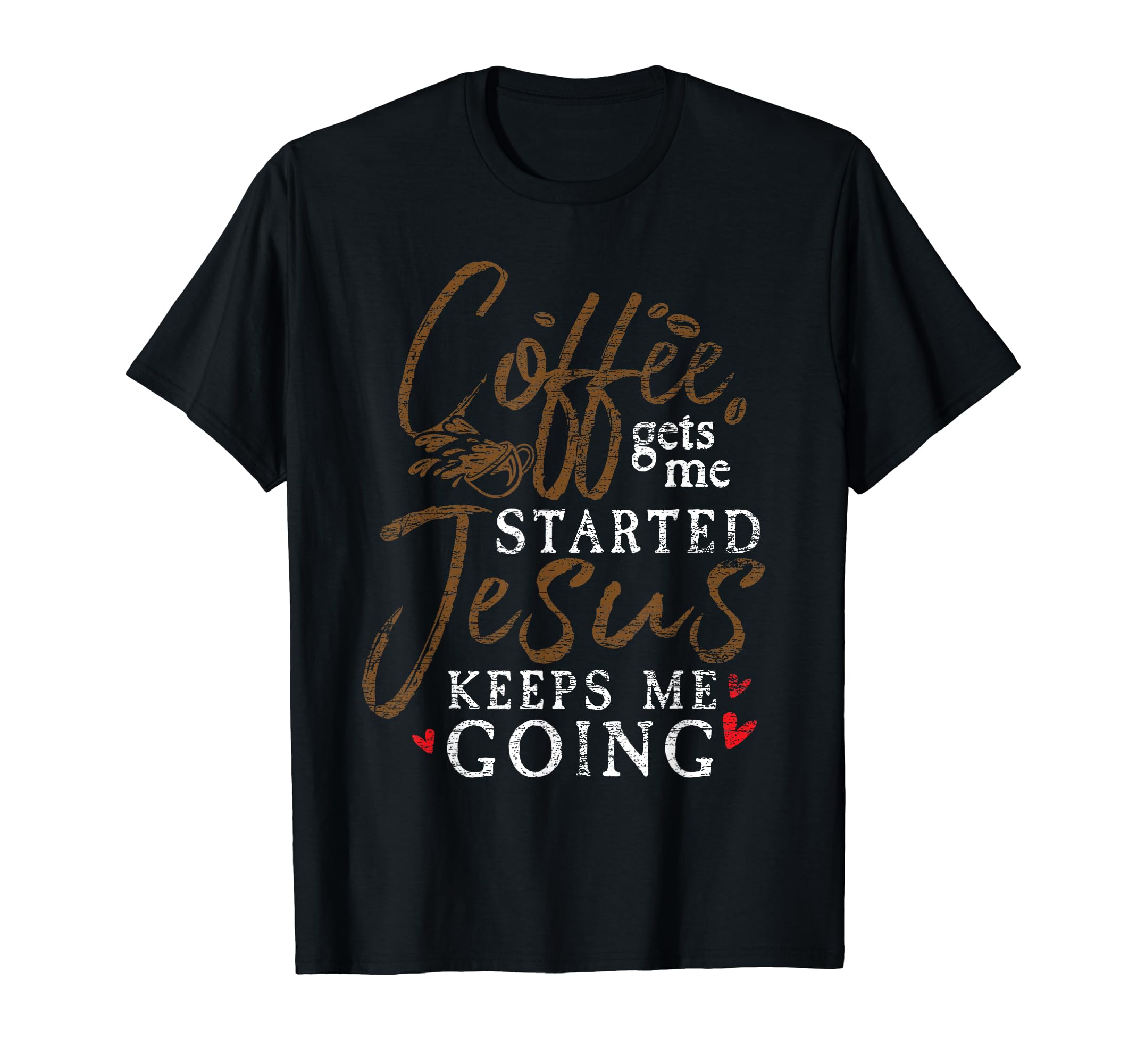 Coffee Gets Me Started Jesus Keeps T-Shirt - Fun Novelty Design for Adults - T-Shirt, Sweatshirt, Hoodie