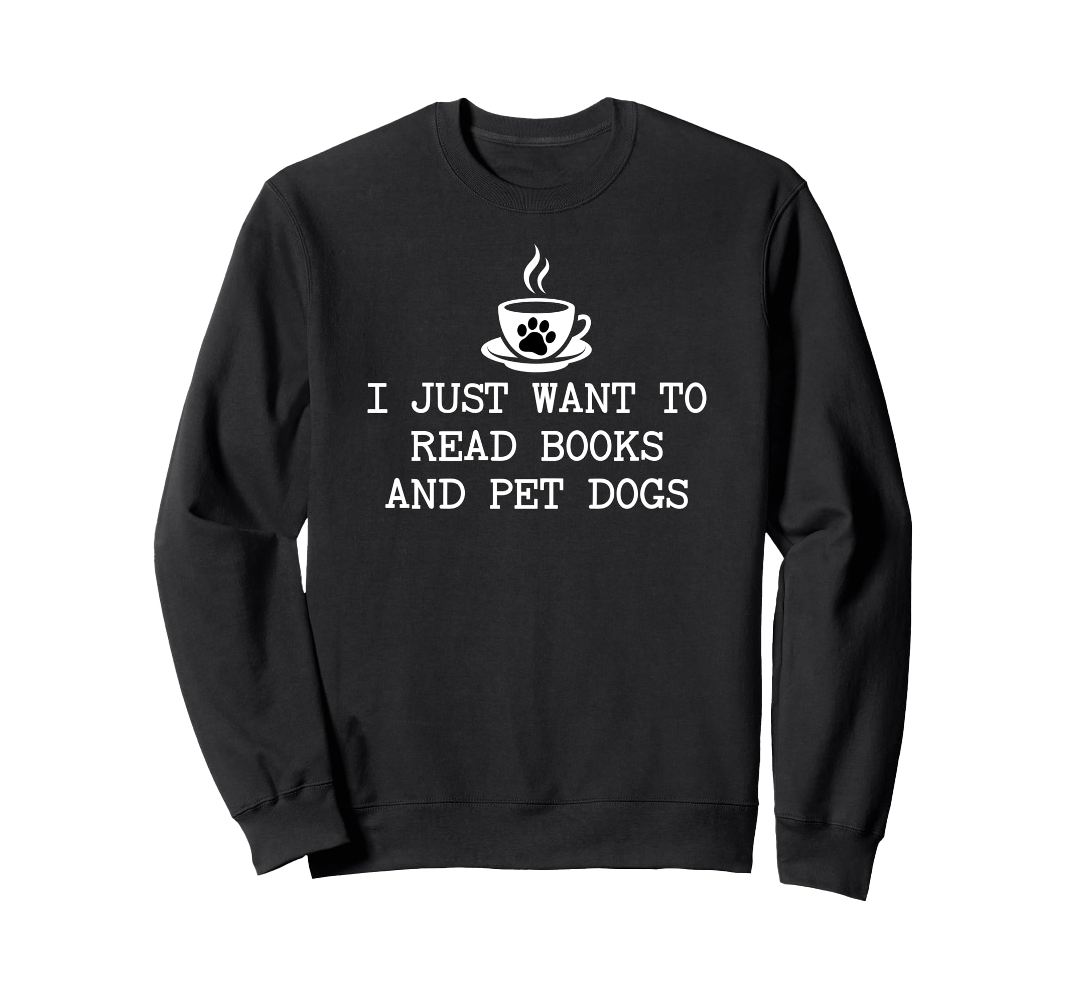 I Just Want To Read Books And Pet Sweatshirt - Unique Graphic for Adults - T-Shirt, Sweatshirt, Hoodie