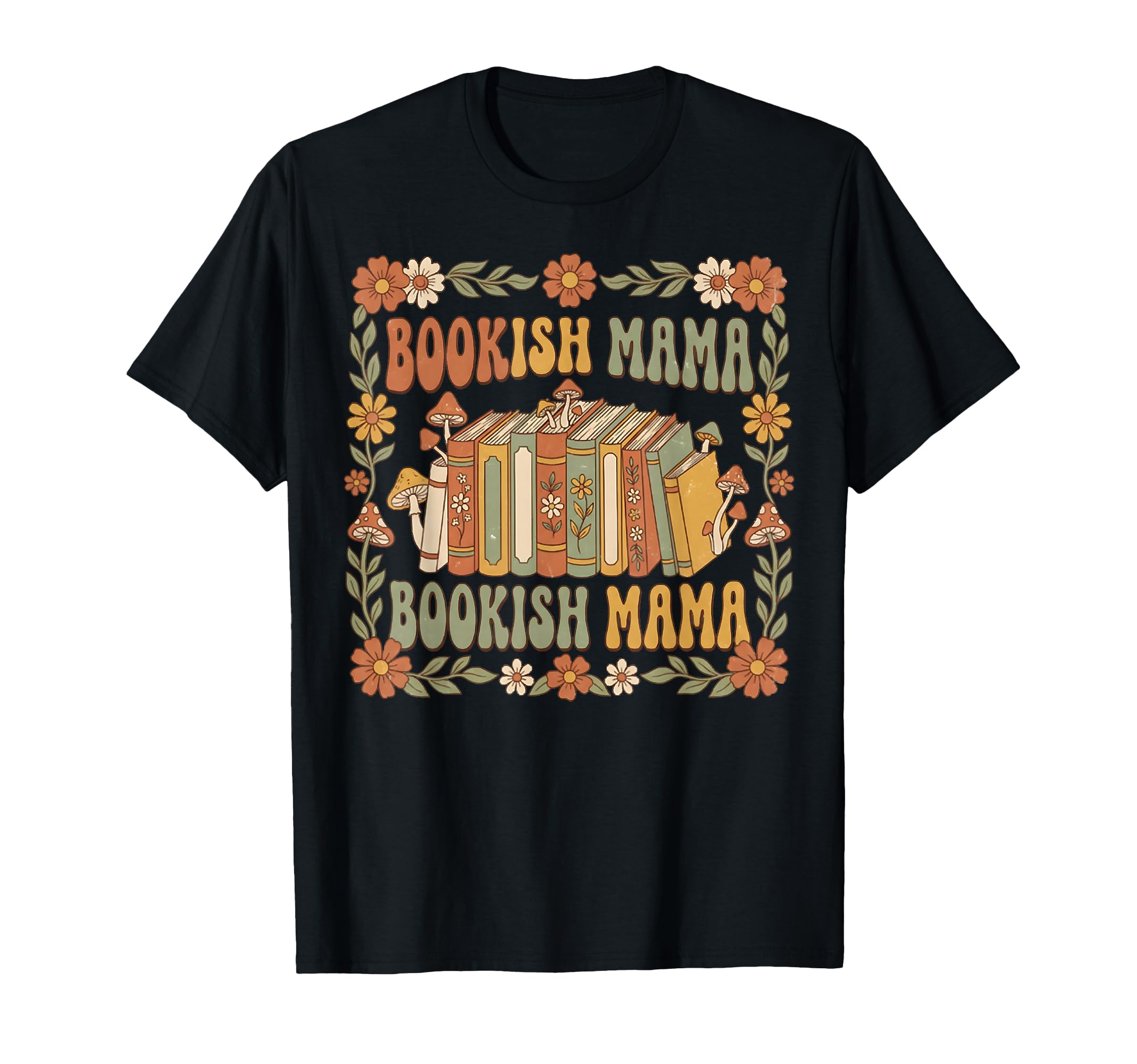 Bookish Mama 70S Floral Mushroom T-Shirt - Trendy Graphic for Adults - T-Shirt, Sweatshirt, Hoodie