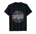 Neurodivergent Not Broken T-Shirt - Trendy Graphic Men Women - T-Shirt, Sweatshirt, Hoodie
