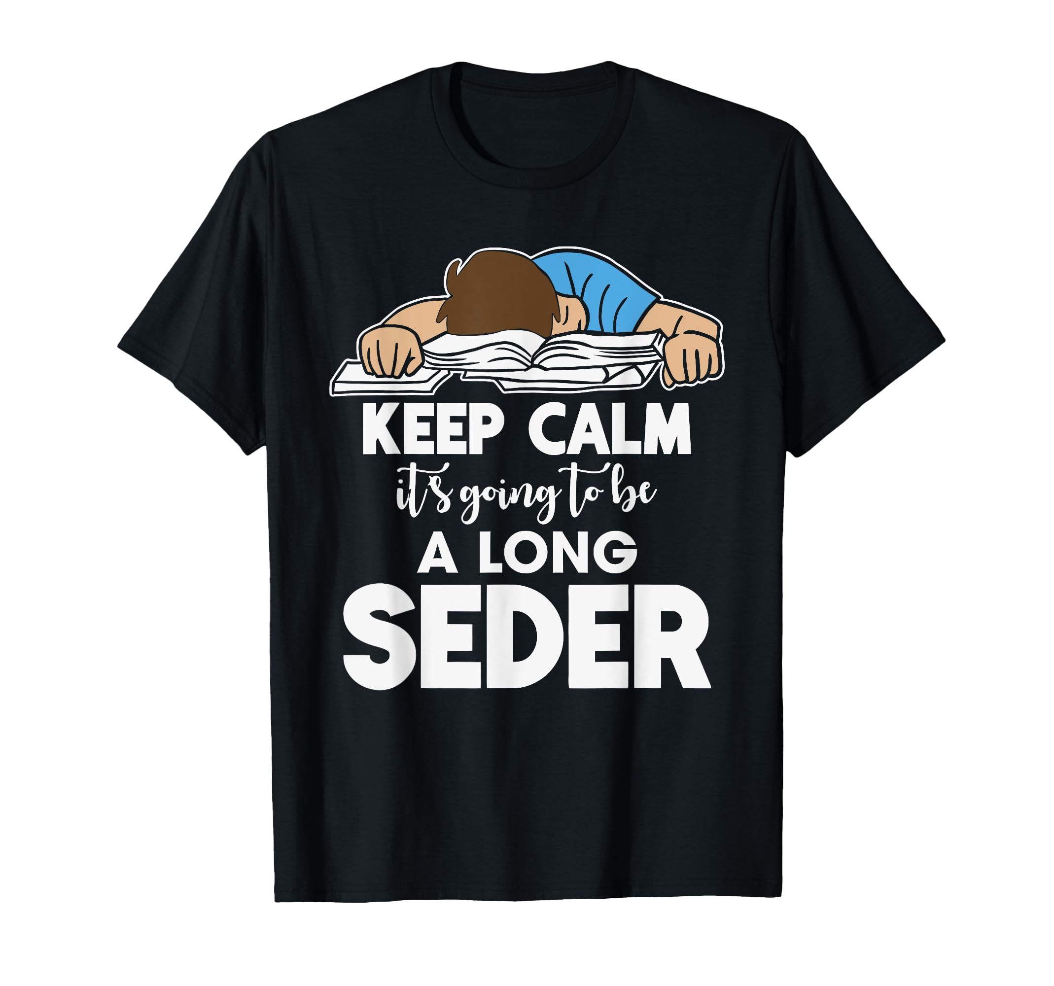 Keep Calm Its Going To Be Long Seder T-Shirt - Graphic Print Men Women - T-Shirt, Sweatshirt, Hoodie