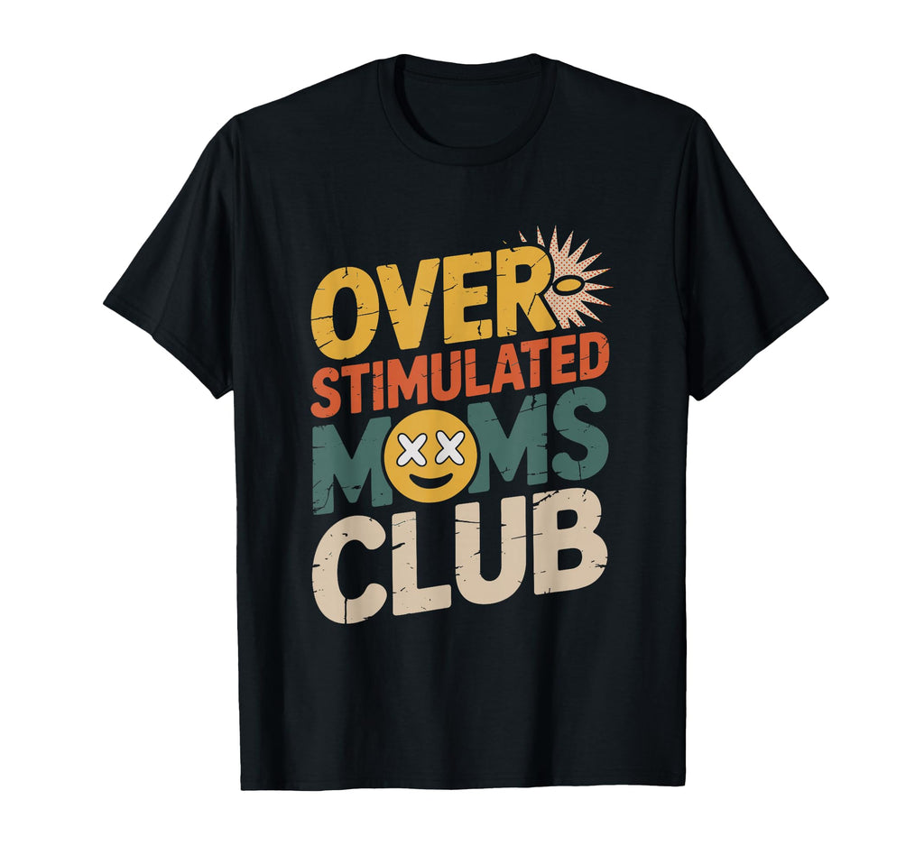 Overstimulated Moms Club Mothers Day Mom T-Shirt - Graphic Print for Adults - T-Shirt, Sweatshirt, Hoodie