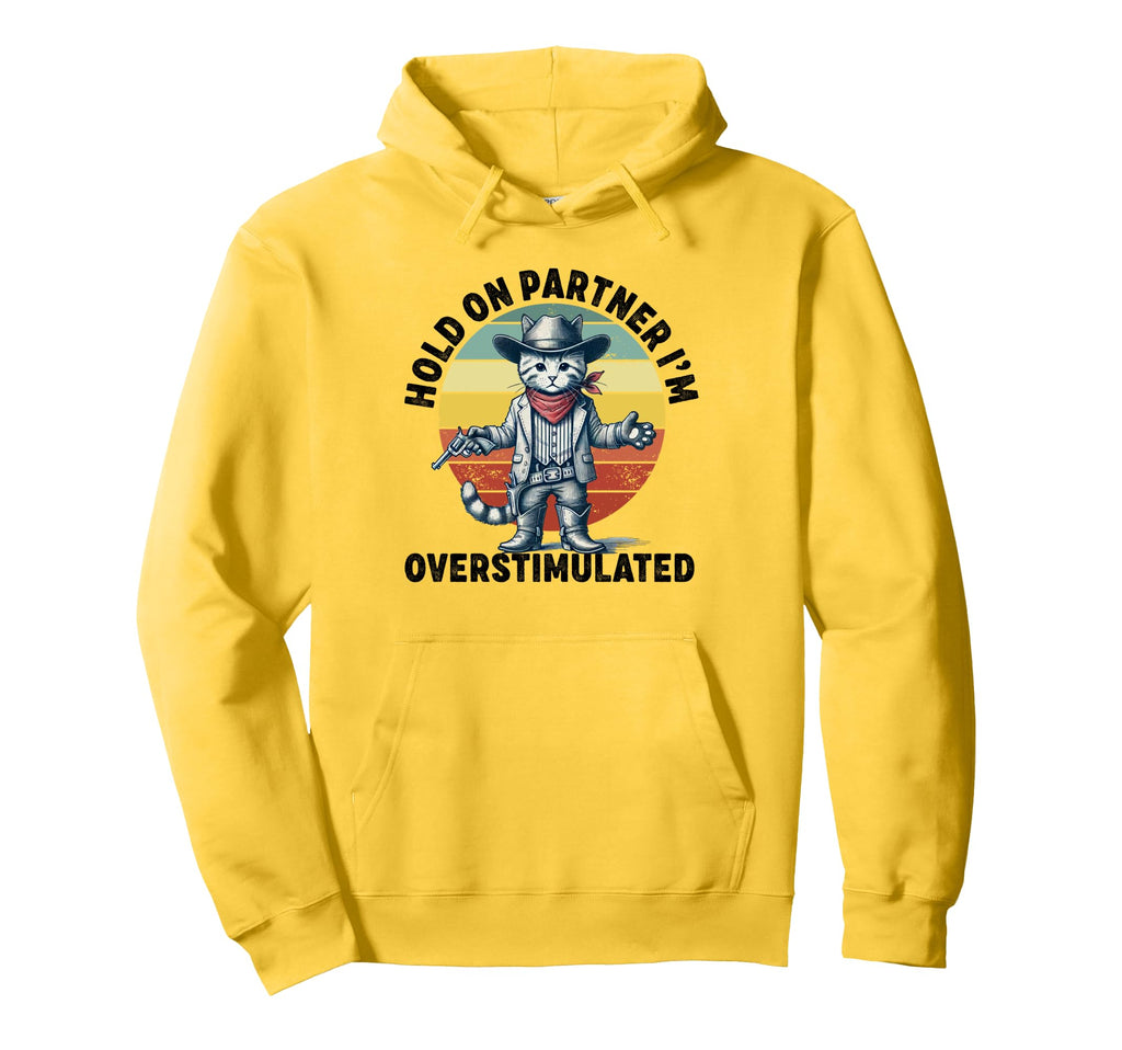 Hold Partner Im Overstimulated Cowboy Cat Hoodie - Streetwear Style Unisex - T-Shirt, Sweatshirt, Hoodie