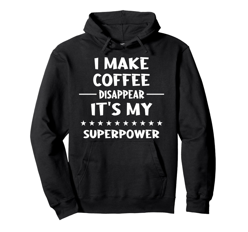 I Make Coffee Disappear Hoodie - Unique Graphic Unisex - T-Shirt, Sweatshirt, Hoodie