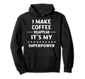 I Make Coffee Disappear Hoodie - Unique Graphic Unisex - T-Shirt, Sweatshirt, Hoodie