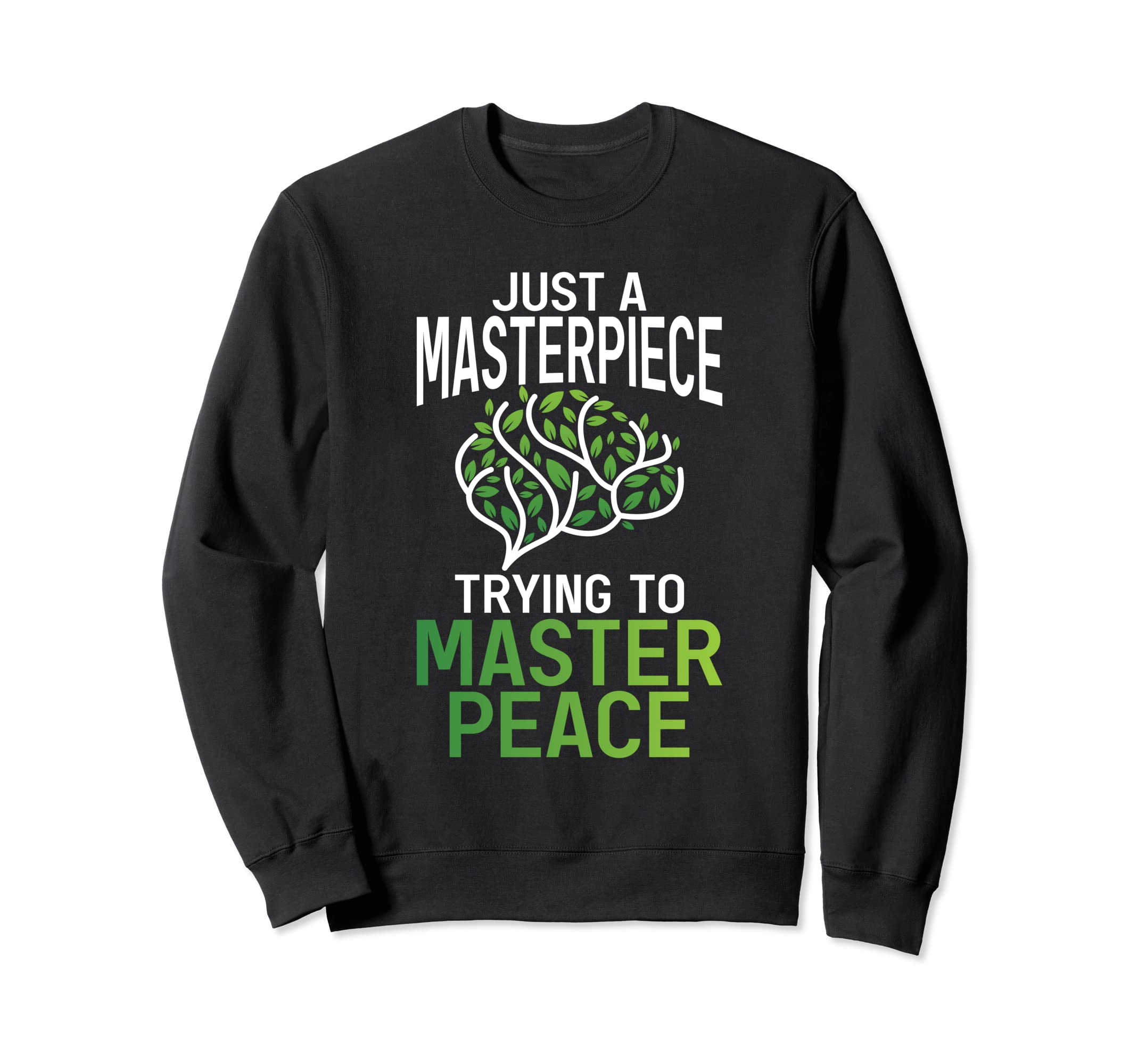 Just Masterpiece Trying To Master Sweatshirt - Fun Novelty Design Unisex - T-Shirt, Sweatshirt, Hoodie