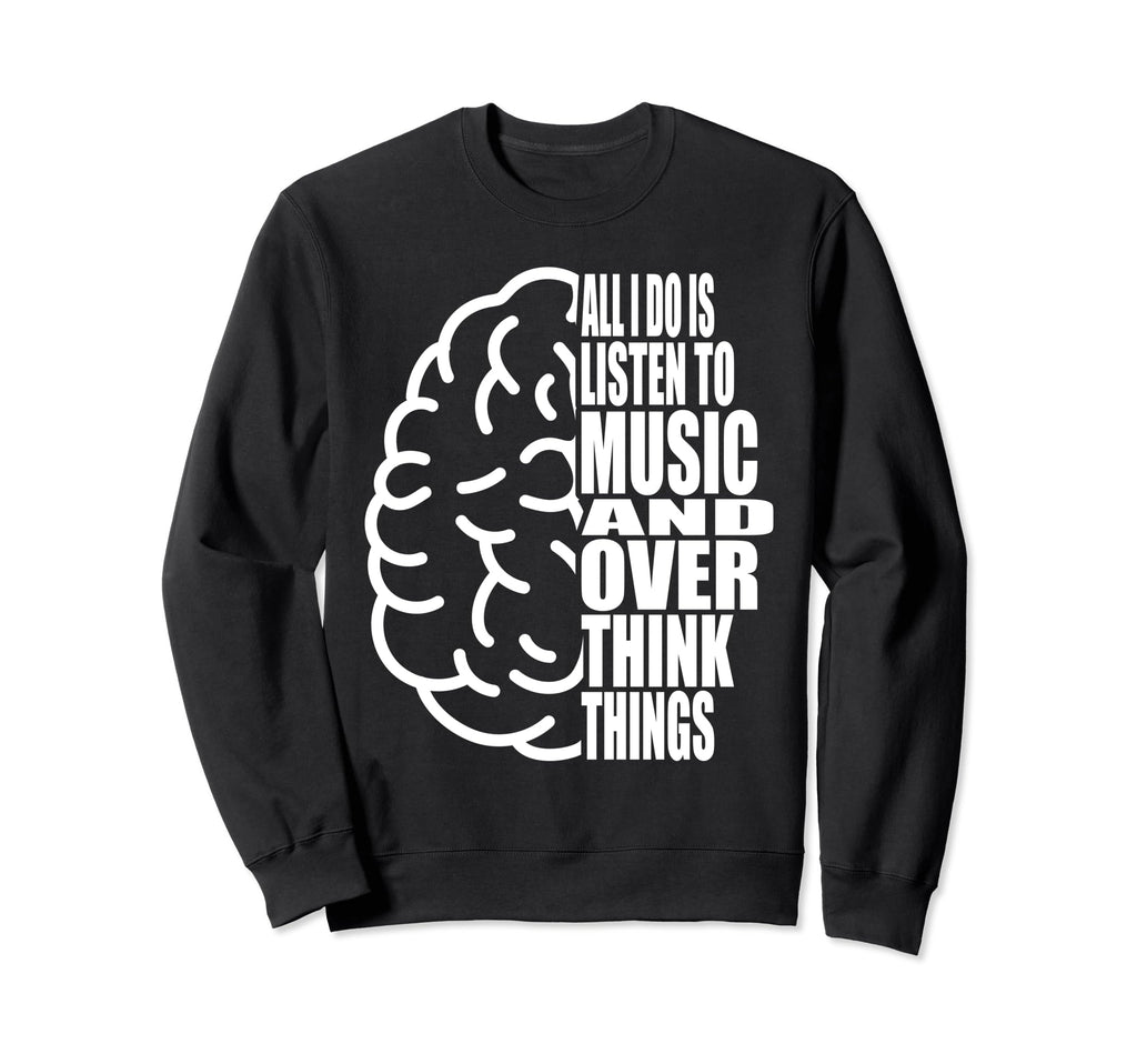 All I Do Is Listen To Music And Sweatshirt - Minimalist Print Men Women - T-Shirt, Sweatshirt, Hoodie