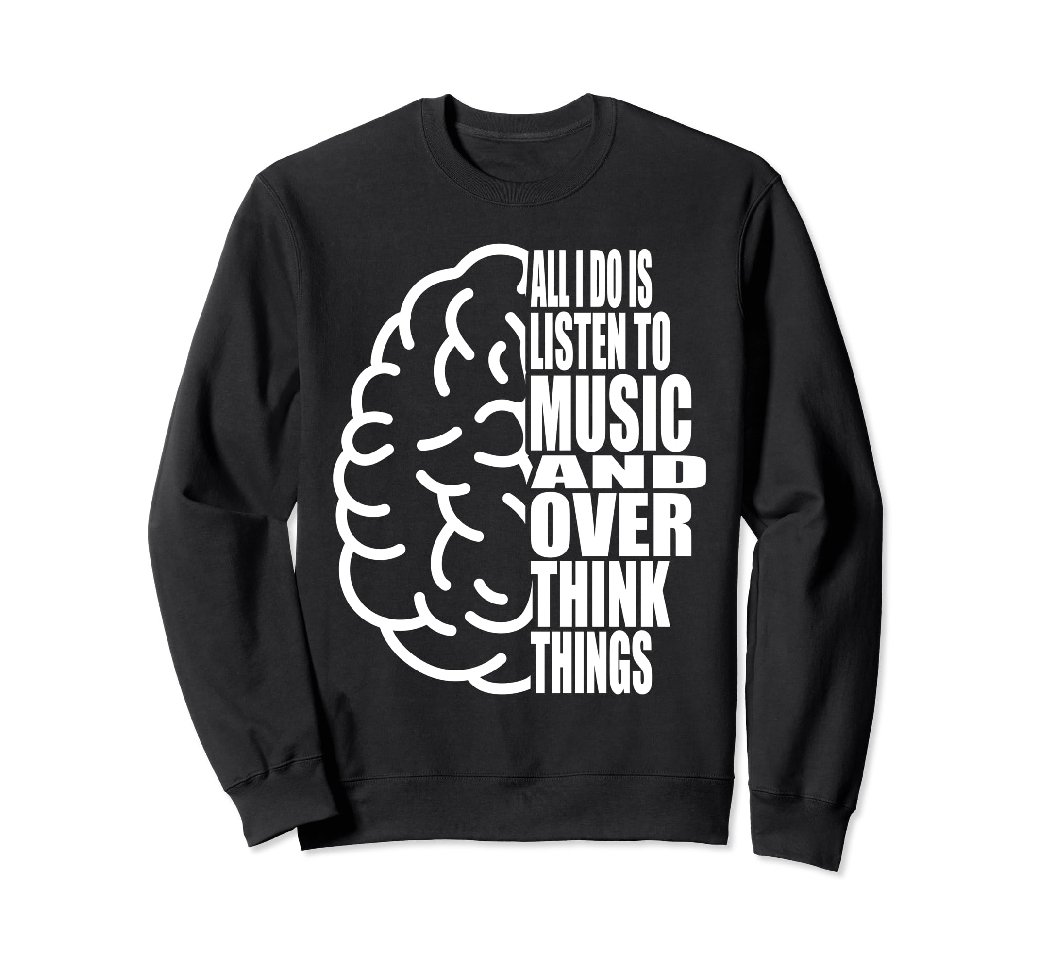 All I Do Is Listen To Music And Sweatshirt - Minimalist Print Men Women - T-Shirt, Sweatshirt, Hoodie