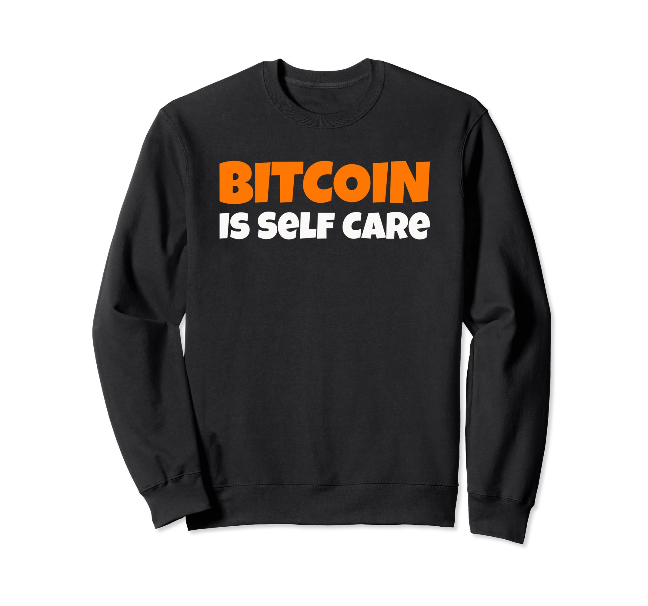 Bitcoin Is Self Care Sweatshirt - Streetwear Style Unisex - T-Shirt, Sweatshirt, Hoodie