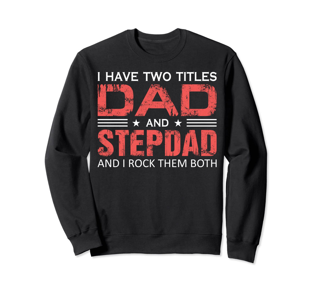 Dad And Best Stepdad Ever Fathers Sweatshirt - Unique Graphic Men Women - T-Shirt, Sweatshirt, Hoodie