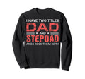 Dad And Best Stepdad Ever Fathers Sweatshirt - Unique Graphic Men Women - T-Shirt, Sweatshirt, Hoodie