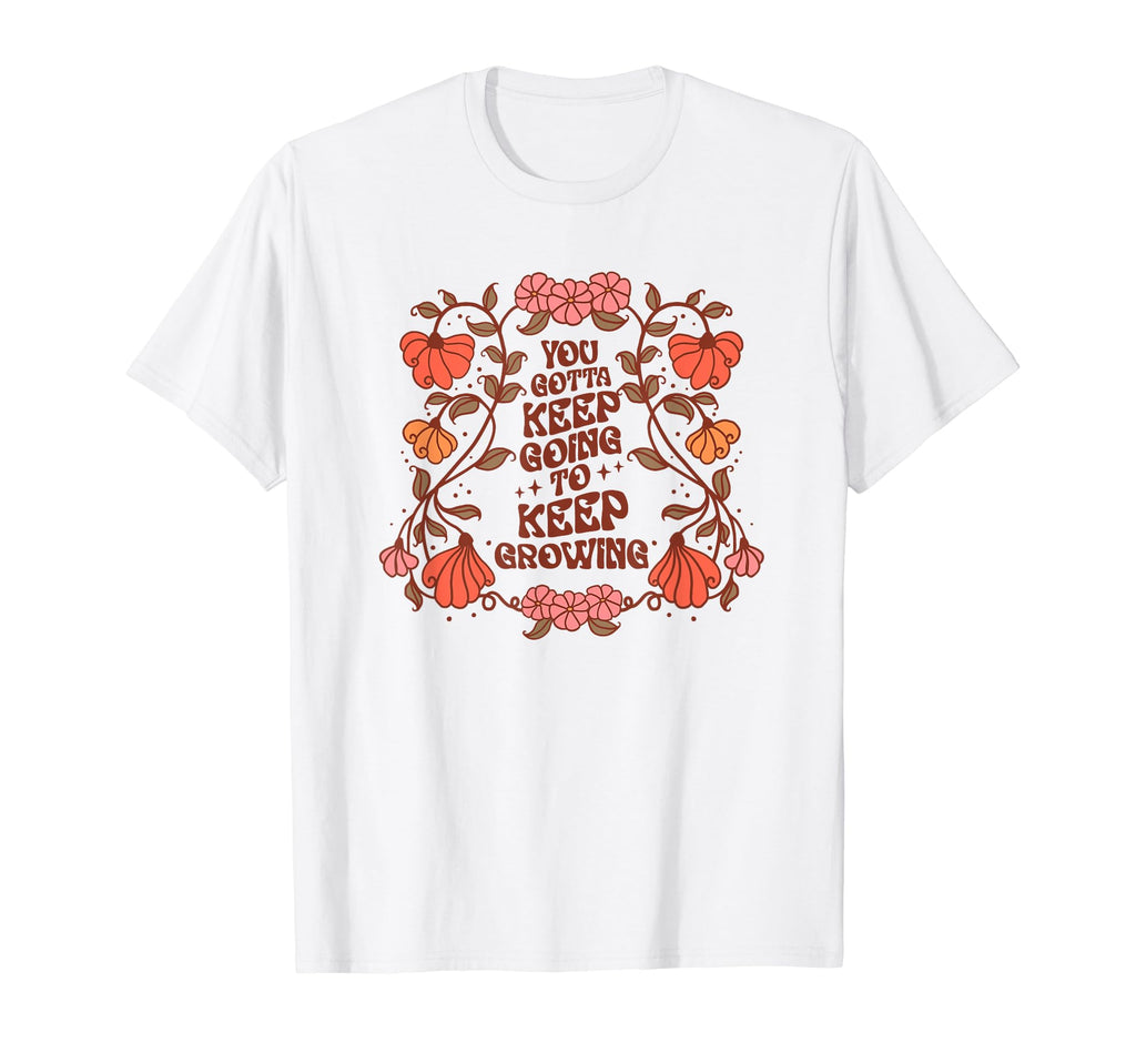 Floral Keep Going Growing Inspirational T-Shirt - Trendy Graphic for Adults - T-Shirt, Sweatshirt, Hoodie