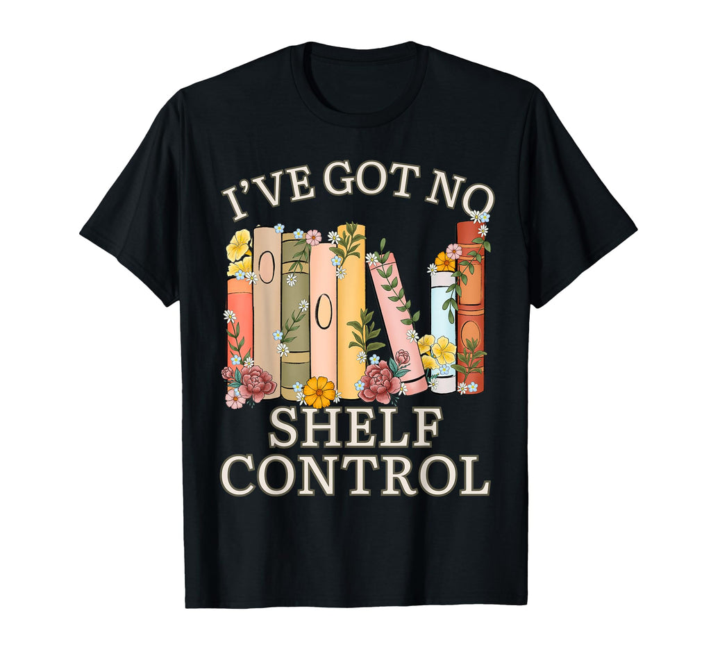 Iv Got No Shelf Control Book Lover T-Shirt - Novelty Apparel for Adults - T-Shirt, Sweatshirt, Hoodie