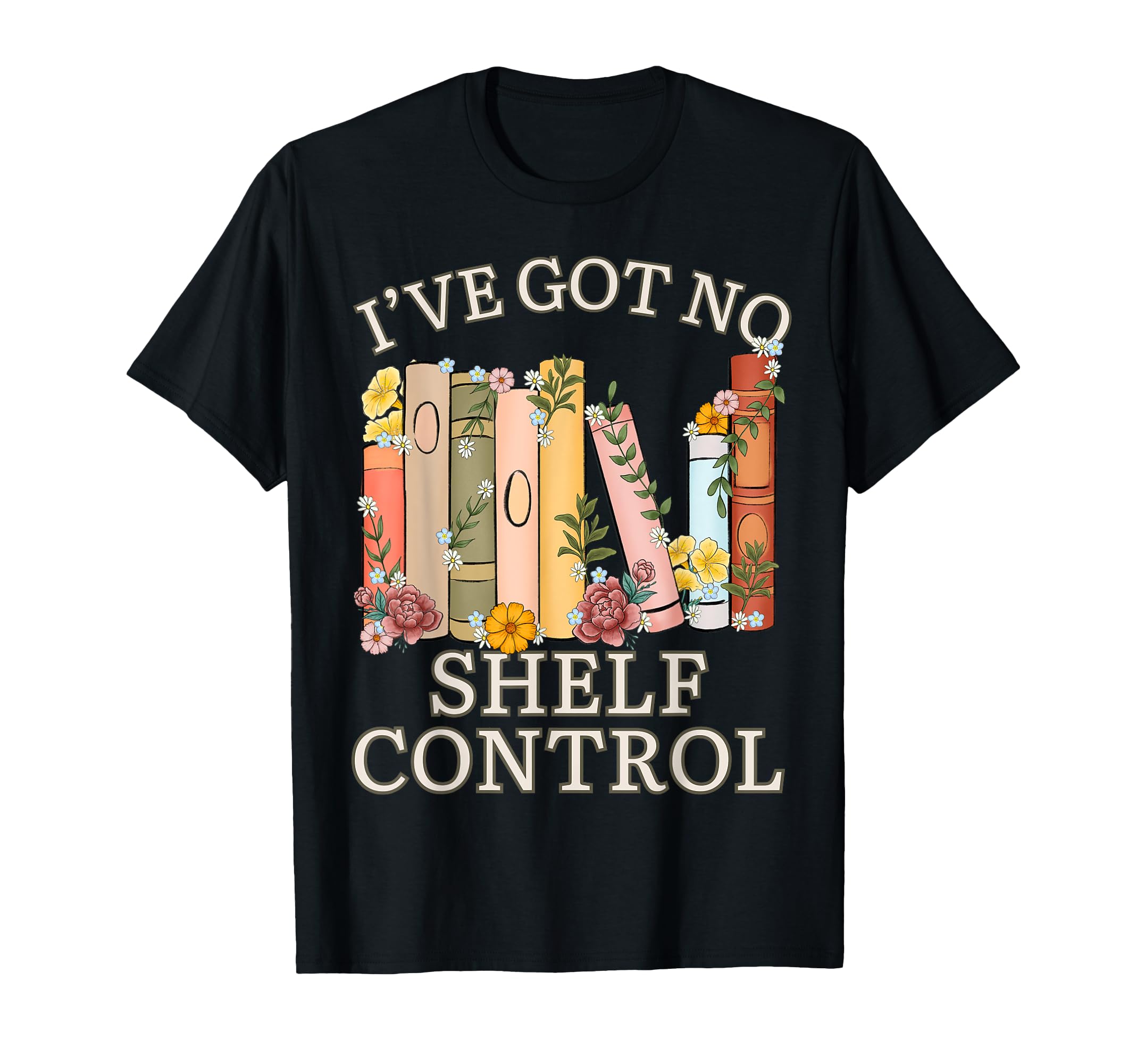 Iv Got No Shelf Control Book Lover T-Shirt - Novelty Apparel for Adults - T-Shirt, Sweatshirt, Hoodie
