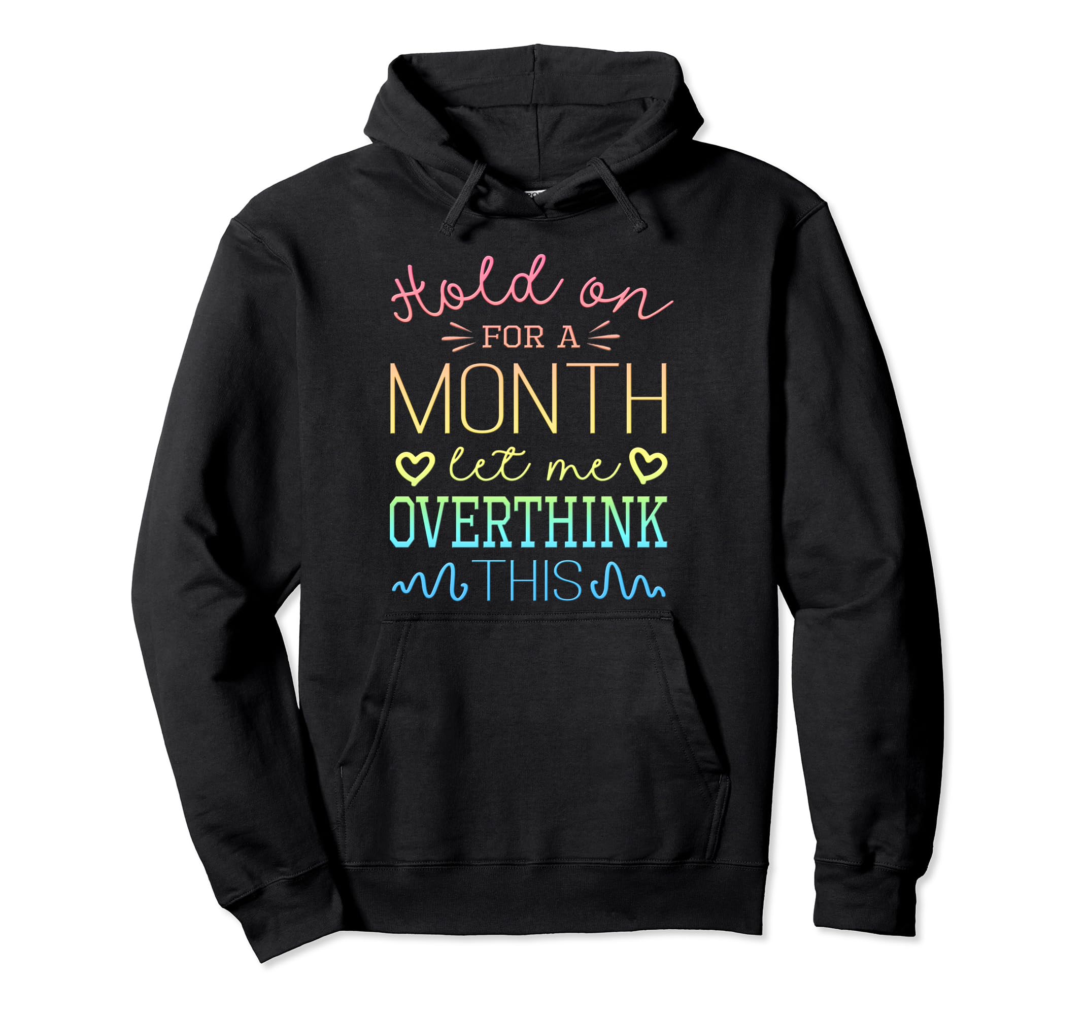 Hold Month Let Me Overthink This Hoodie - Streetwear Style for Adults - T-Shirt, Sweatshirt, Hoodie
