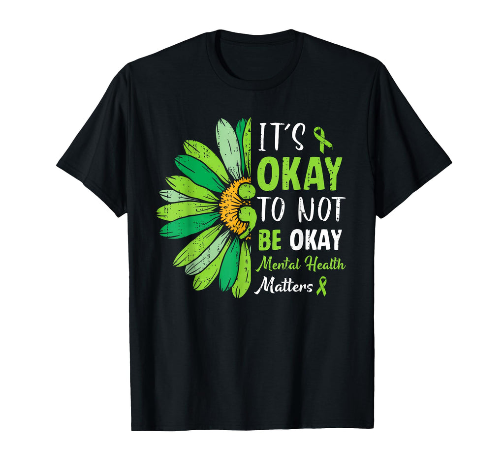 Its Okay To Not Be Okay Mental T-Shirt - Casual Everyday Wear Unisex - T-Shirt, Sweatshirt, Hoodie