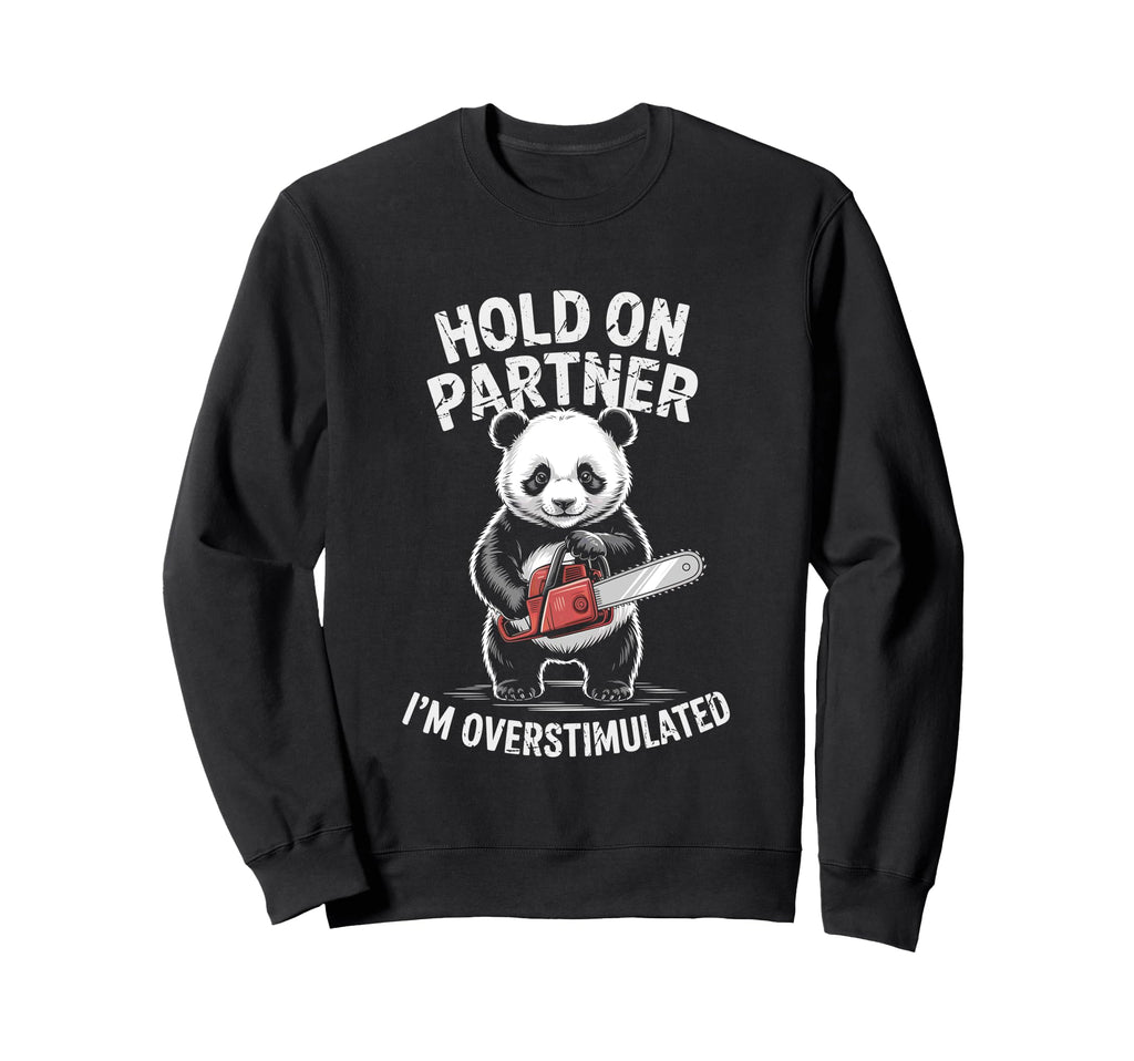 Panda W Chainsaw Hold Partner Im Sweatshirt - Graphic Print Unisex - T-Shirt, Sweatshirt, Hoodie