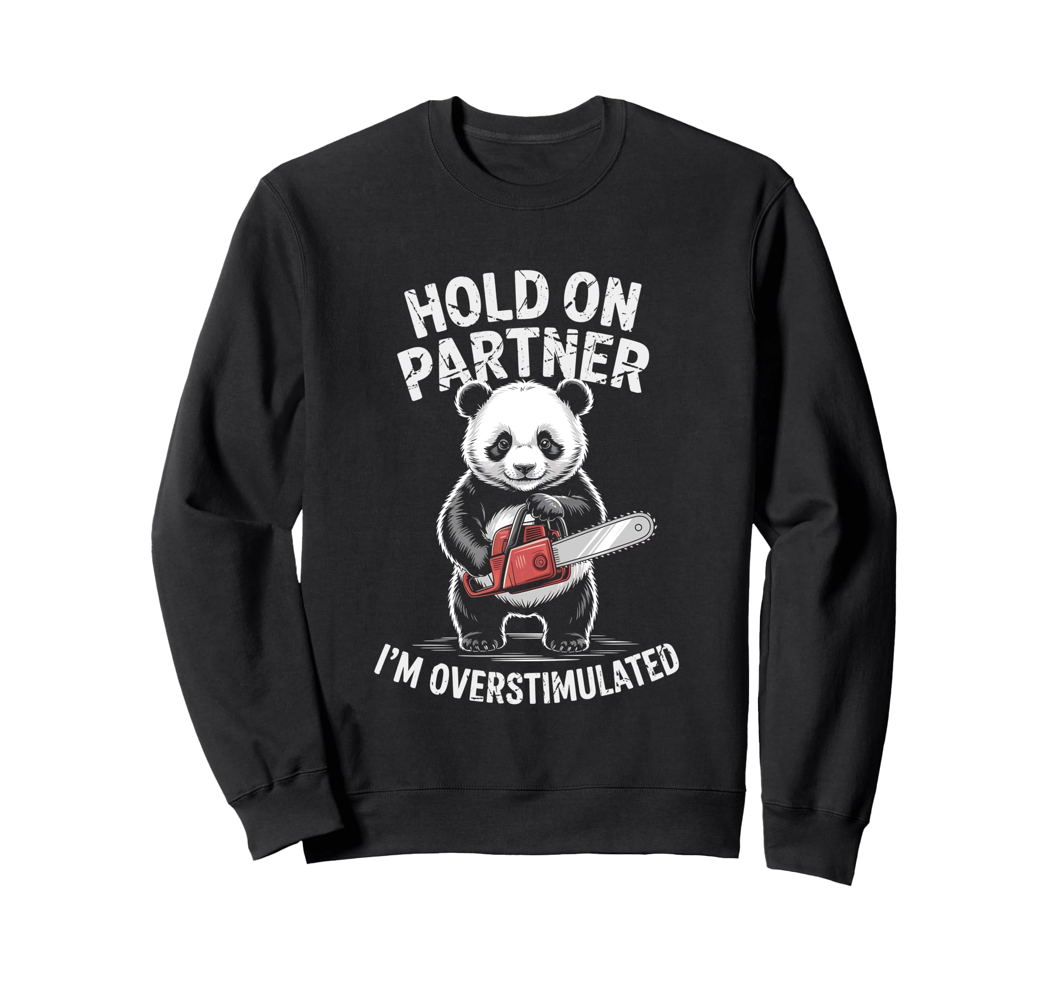 Panda W Chainsaw Hold Partner Im Sweatshirt - Graphic Print Unisex - T-Shirt, Sweatshirt, Hoodie
