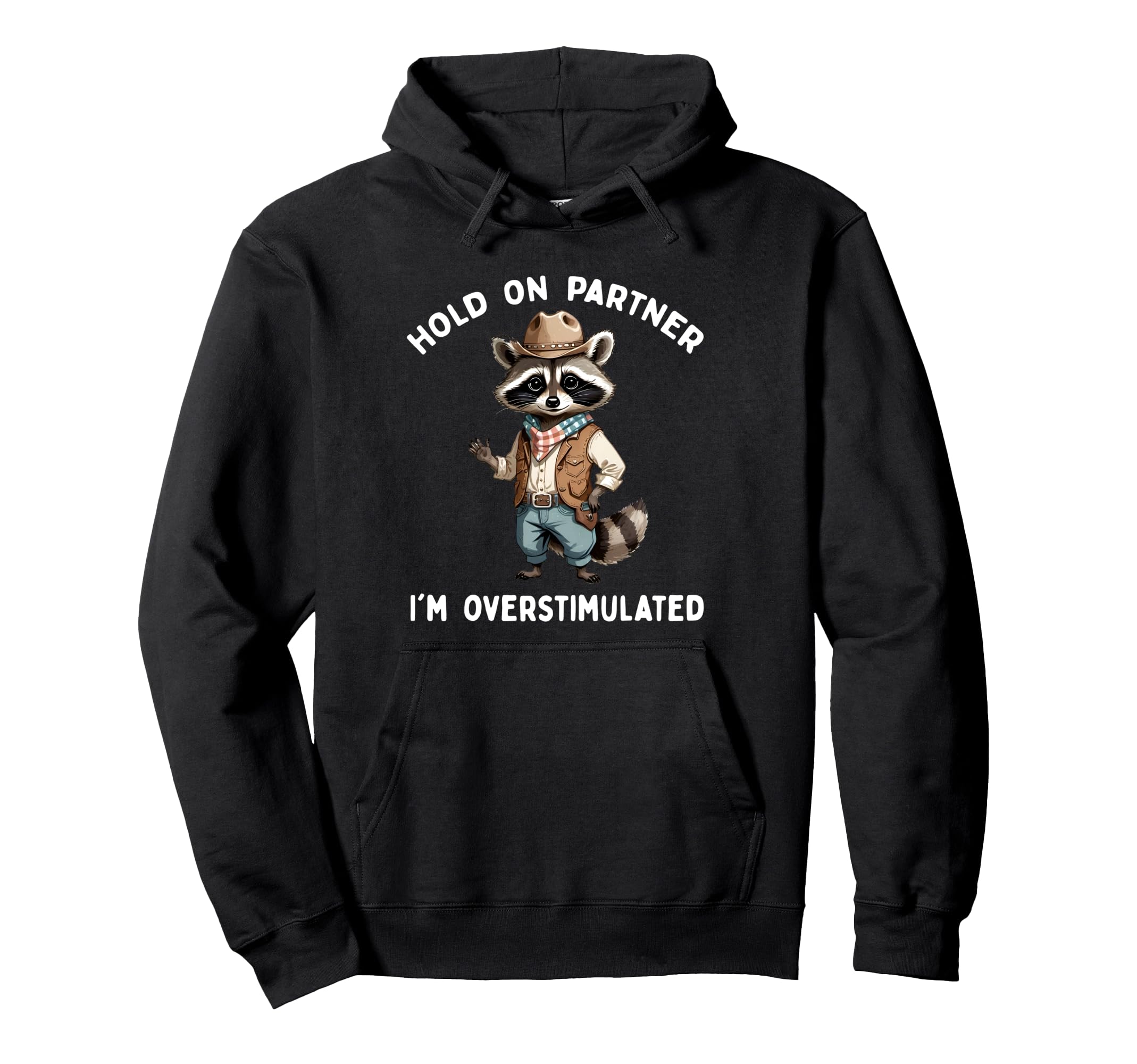 Hold Partner Im Overstimulated Raccoon Hoodie - Trendy Graphic for Adults - T-Shirt, Sweatshirt, Hoodie