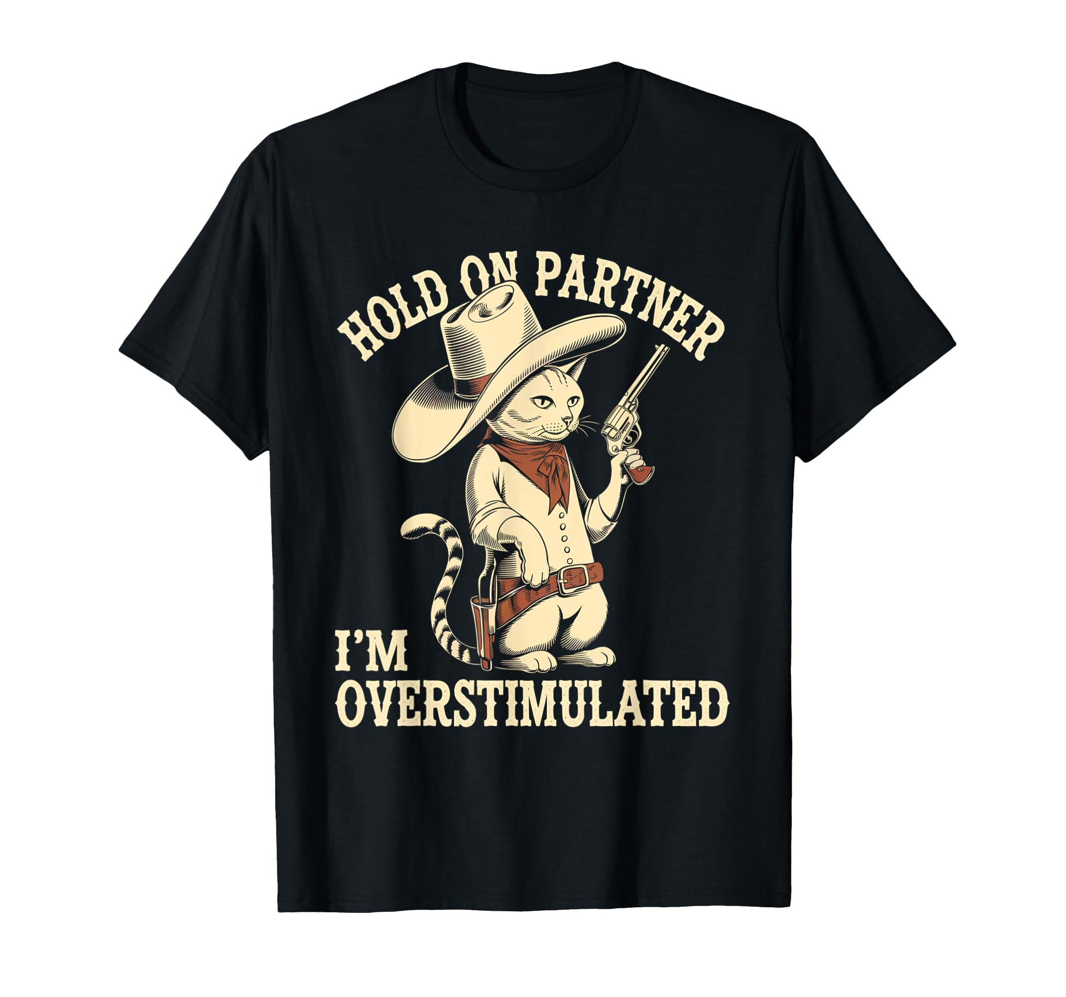 Hold Partner Im Overstimulated Western T-Shirt - Streetwear Style Unisex - T-Shirt, Sweatshirt, Hoodie